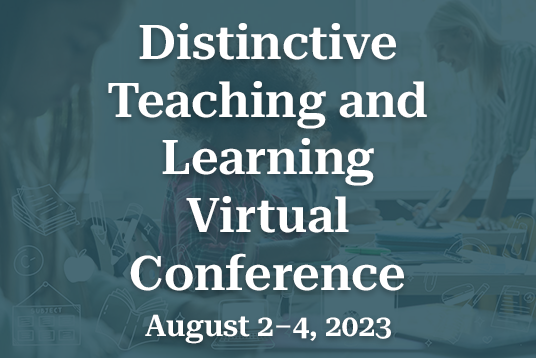 Distinctive Teaching and Learning Virtual Conference, August 2-4, 2023
